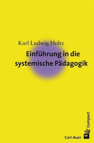 Einf&uuml;hrung in die systemische P&auml;dagogik - Karl Ludwig Holtz