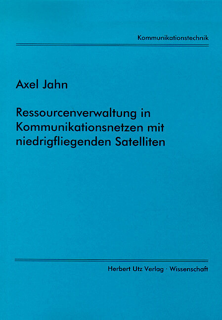 Ressourcenverwaltung in Kommunikationsnetzen mit niedrigfliegenden Satelliten - Axel Jahn