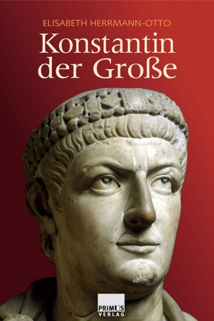 Konstantin der Gro&szlig;e - Elisabeth Herrmann-Otto