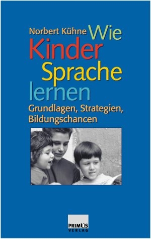 Wie Kinder Sprache lernen - Norbert K&uuml;hne