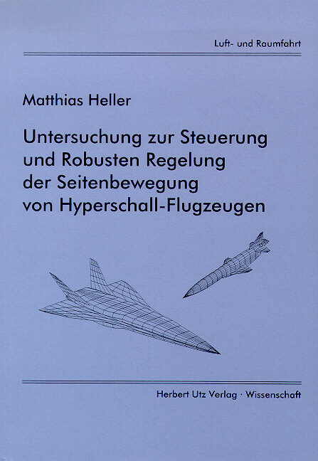 Untersuchung zur Steuerung und Robusten Regelung der Seitenbewegung von Hyperschall-Flugzeugen - Matthias Heller