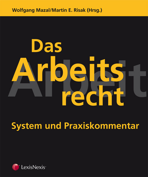 Das Arbeitsrecht - System und Praxiskommentar - Wolfgang Aigner, Wolfgang Brodil, Clemens Egermann, Helmut Engelbrecht, Andreas J&ouml;st, Martin Karner, Katharina K&ouml;rber-Risak, Thomas Majoros, Alois Obereder, Thomas Radner, Georg Schima, Ren&eacute; Schindler, Martin Sonntag, Lukas St&auml;rker, Andreas Tinhofer, Carl-Georg Vogt, Katharina V&ouml;lkl-Posch, Romana Weber-Wilfert, Michaela Windisch-Graetz, Christoph Wolf