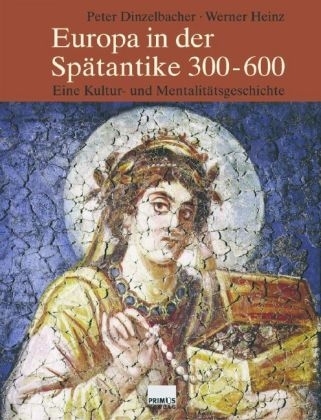 Europa in der Sp&auml;tantike 300-600 - Peter Dinzelbacher, Werner Heinz