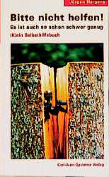 Bitte nicht helfen! Es ist auch so schon schwer genug - J&uuml;rgen Hargens