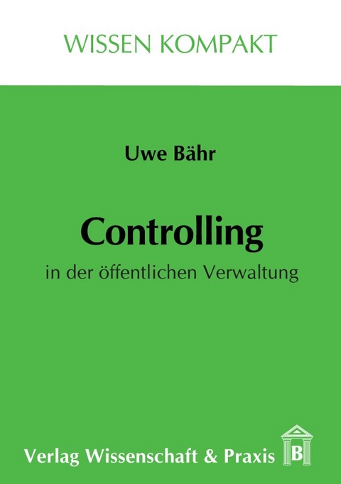 Controlling in der &ouml;ffentlichen Verwaltung. - Uwe B&auml;hr