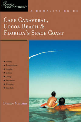 Cape Canaveral, Cocoa Beach & Florida's Space Coast: Great Destinations - Dianne Marcum