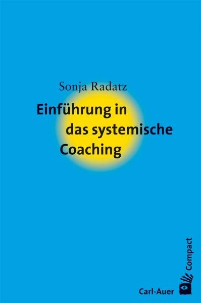 Einf&uuml;hrung in das systemische Coaching - Sonja Radatz