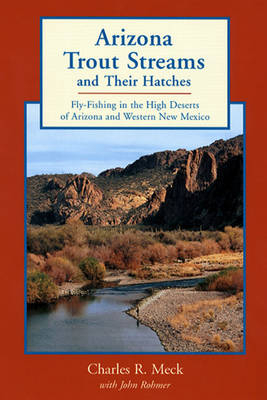 ARIZONA TROUT STREAMS/HATCH 1E PA - Charles R. Meck, John Rohmer