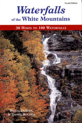 Waterfalls of the White Mountains - Bruce R. Bolnick, Doreen Bolnick, Daniel Bolnick