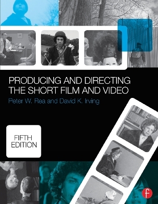 Producing and Directing the Short Film and Video - David K. Irving, Peter W. Rea