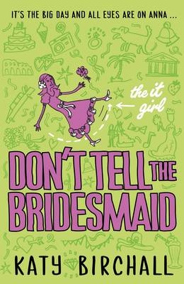 It Girl: Don't Tell the Bridesmaid -  Katy Birchall