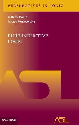 Pure Inductive Logic - Jeffrey Paris, Alena Vencovsk&aacute;
