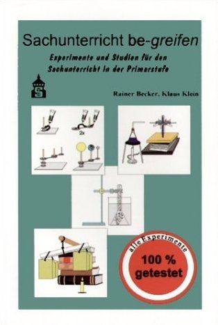 Sachunterricht be-greifen. Experimente und Studien f&uuml;r den Sachunterricht... / Sachunterricht be-greifen - Rainer Becker, Klaus Klein