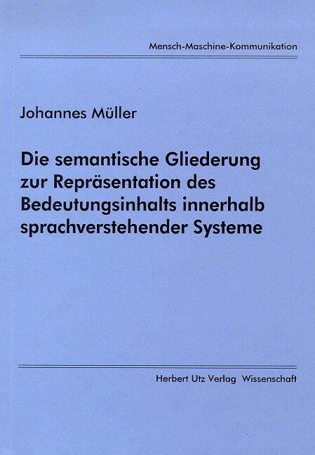 Die semantische Gliederung zur Repräsentation des Bedeutungsinhalts innerhalb sprachverstehender Systeme - Johannes Müller