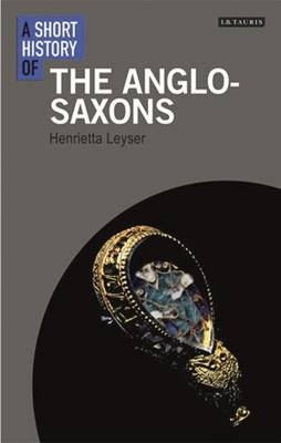 Short History of the Anglo-Saxons -  Leyser Henrietta Leyser