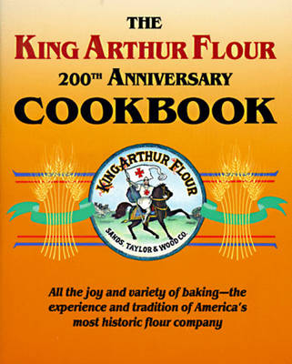 The King Arthur Flour 200th Anniversary Cookbook - Brinna Sands