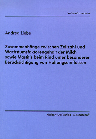 Zusammenhänge zwischen Zellzahl und Wachstumsfaktorengehalt der Milch sowie Mastitis beim Rind unter besonderer Berücksichtigung von Haltungseinflüssen