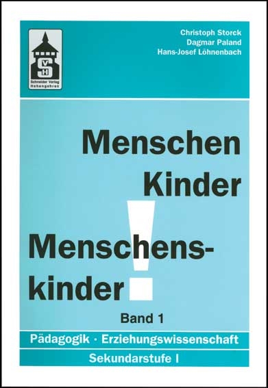 Menschen - Kinder - Menschenskinder. Erziehungswissenschaft in der Sekundarstufe 1 / Menschen - Kinder - Menschenskinder. Erziehungswissenschaft in der Sekundarstufe 1 - Christoph Storck, Dagmar Paland, Hans J L&ouml;hnenbach