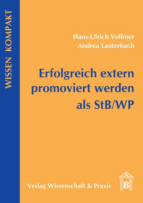 Erfolgreich extern promoviert werden als StB-WP. - Hans-Ulrich Vollmer, Andrea Lauterbach