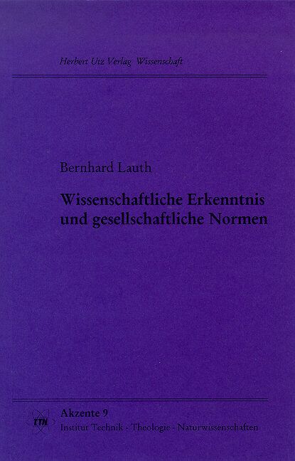 Wissenschaftliche Erkenntnis und gesellschaftliche Normen - Bernhard Lauth
