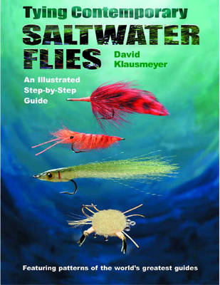 Tying Contemporary Saltwater Flies: An Illustrated Step-by-Step Guide - David Klausmeyer