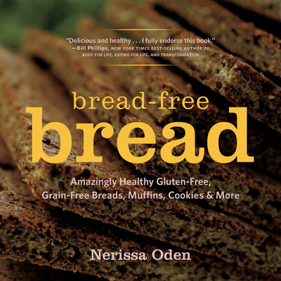 Bread-Free Bread - Nerissa Oden