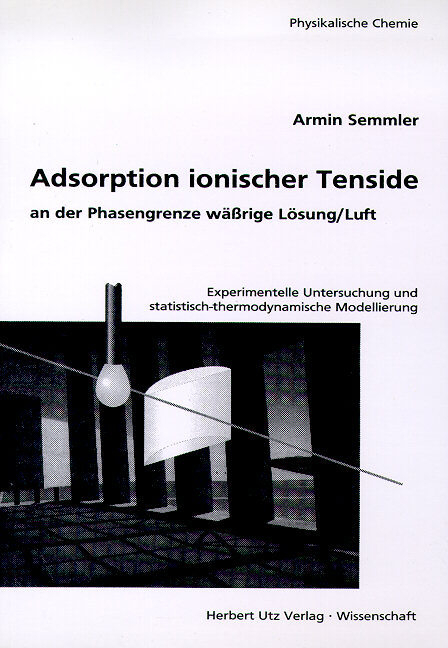 Adsorption ionischer Tenside an der Phasengrenze w&auml;ssriger L&ouml;sung /Luft - Armin Semmler