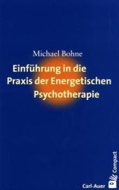 Einf&uuml;hrung in die Praxis der energetischen Psychotherapie - Michael Bohne