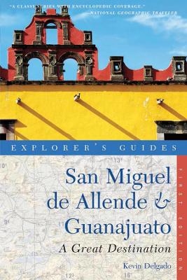 Explorer's Guide San Miguel de Allende & Guanajuato: A Great Destination - Kevin Delgado