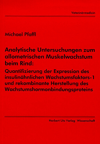 Analytische Untersuchungen zum allometrischen Muskelwachstum beim Rind: Quantifizierung der Expression des insulinähnlichen Wachstumsfaktors-1 und rekombinante Herstellung des Wachstumshormonbindungsproteins
