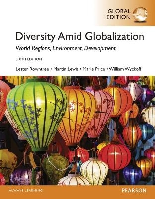Diversity Amid Globalization: World Religions, Environment, Development, Global Edition - Lester Rowntree, Martin Lewis, Marie Price, William Wyckoff