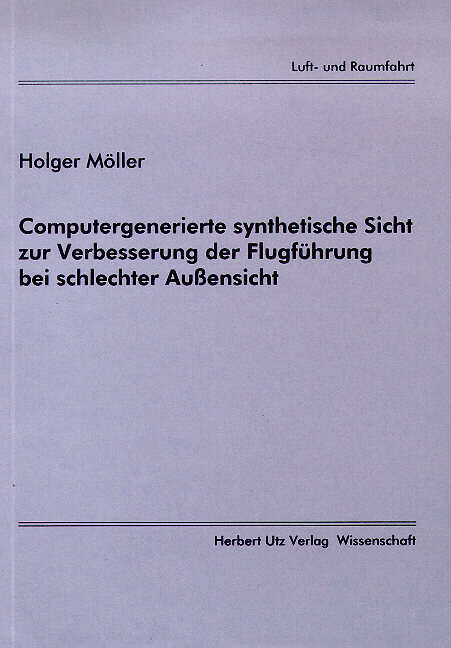 Computergenerierte synthetische Sicht zur Verbesserung der Flugführung bei schlechter Aussensicht - Holger Möller