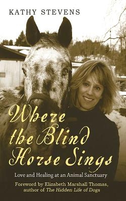 Where the Blind Horse Sings - Kathy Stevens, Elizabeth Marshall Thomas