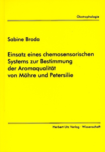 Einsatz eines chemosensorischen Systems zur Bestimmung der Aromaqualit&auml;t von M&ouml;hre und Petersilie - Sabine Broda