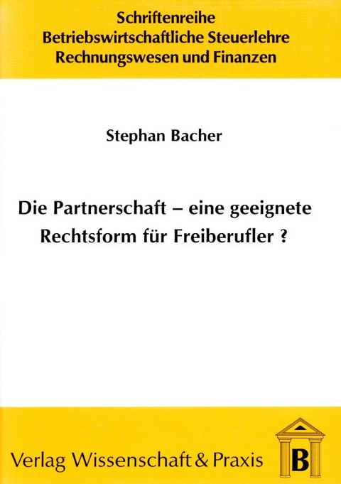 Die Partnerschaft - Eine geeignete Rechtsform f&uuml;r Freiberufler? - Stephan Bacher