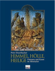 Himmel, H&ouml;lle, Heilige - Peter Dinzelbacher