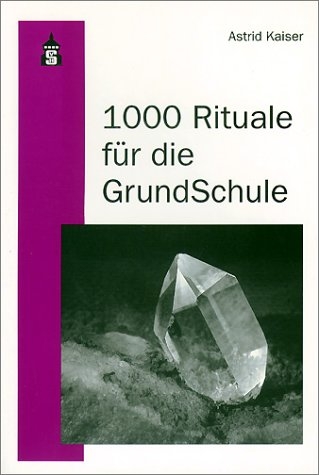 1000 Rituale f&uuml;r die Grundschule - Astrid Kaiser