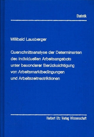 Querschnittsanalyse der Determinanten des individuellen Arbeitsangebots unter besonderer Berücksichtigung von Arbeitsmarktbedingungen und Arbeitszeitrestriktionen