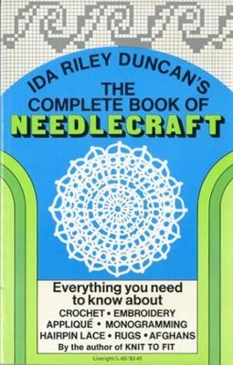 The Complete Book of Needlecraft - Ida Riley Duncan