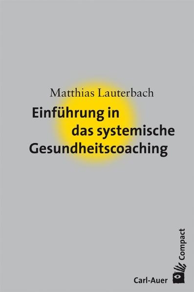 Einf&uuml;hrung in das systemische Gesundheitscoaching - Matthias Lauterbach