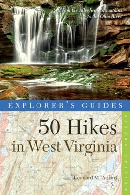 Explorer's Guide 50 Hikes in West Virginia - Leonard M. Adkins