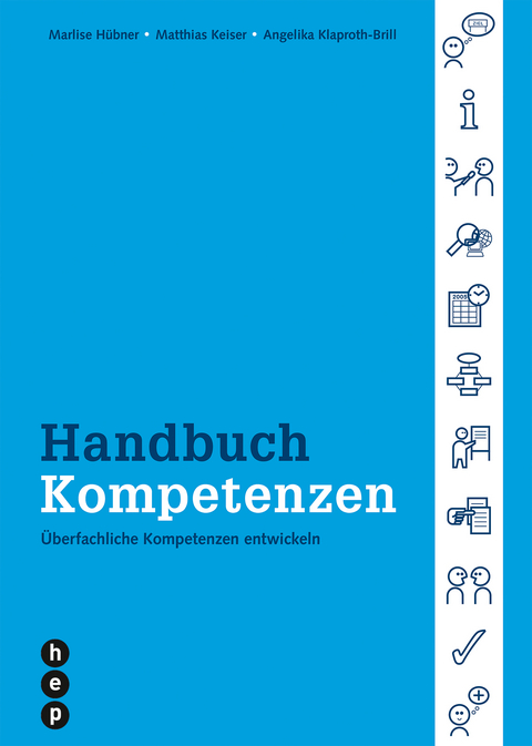 Handbuch Kompetenzen - Überfachliche Kompetenzen entwickeln - Marlis Hübner, Matthias Keiser, Angelika Klaproth-Brill