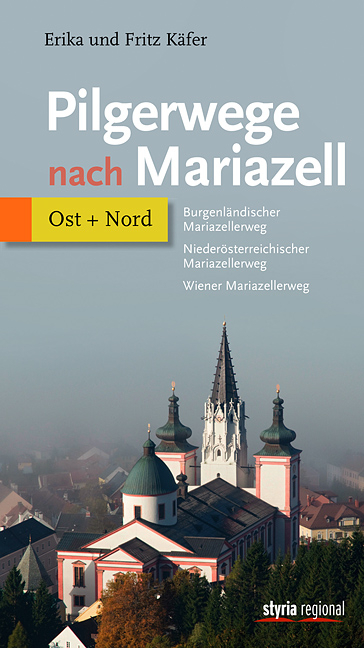Pilgerwege nach Mariazell - Band Ost + Nord - Fritz K&auml;fer, Erika K&auml;fer