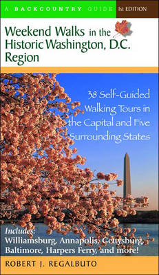 Weekend Walks in the Historic Washington D. C. Region - Robert J. Regalbuto