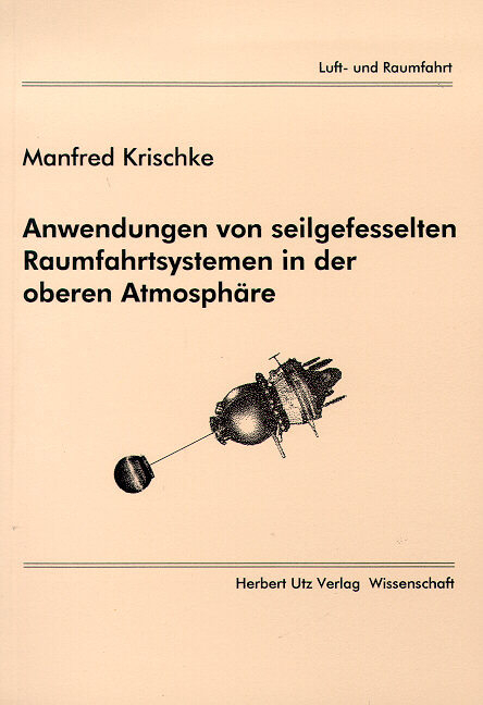 Anwendungen von seilgefesselten Raumfahrtsystemen in der oberen Atmosphäre - Manfred Krischke