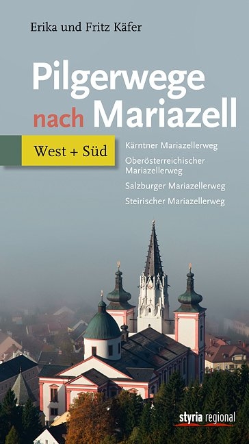 Pilgerwege nach Mariazell - Band West + S&uuml;d - Fritz K&auml;fer, Erika K&auml;fer