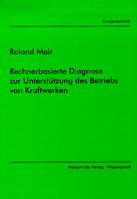 Rechnerbasierte Diagnose zur Unterst&uuml;tzung des Betriebs in Kraftwerken - Roland Mair