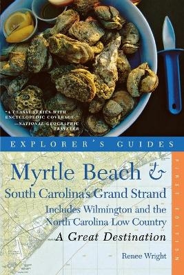 Explorer's Guide Myrtle Beach & South Carolina's Grand Strand: A Great Destination - Renee Wright