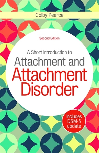 A Short Introduction to Attachment and Attachment Disorder, Second Edition