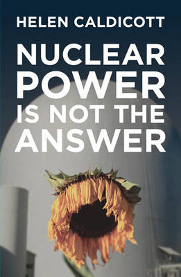 Nuclear Power Is Not The Answer - Helen Caldicott